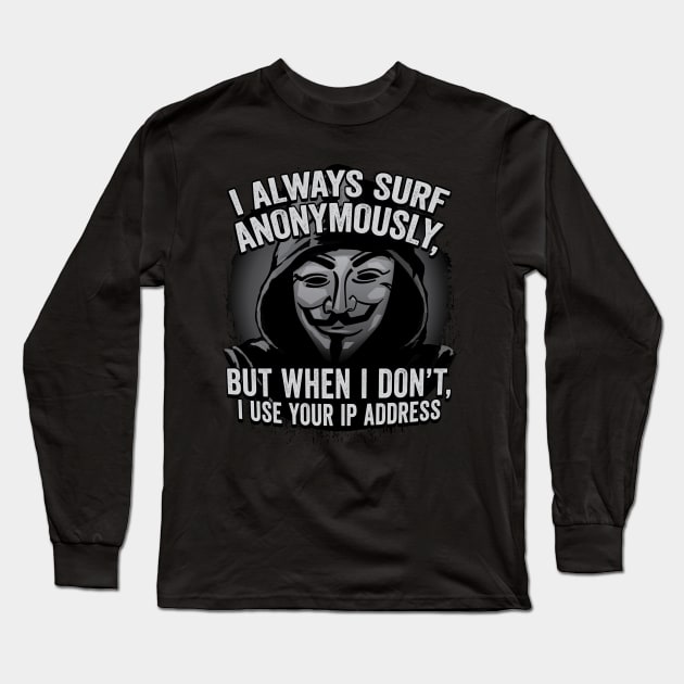 Funny I always Surf Anonymously Hacker Graphic Long Sleeve T-Shirt by Graphic Duster